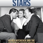 Hitchcock&#039;s Stars: Alfred Hitchcock and the Hollywood Studio System
