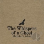 Whispers of a Ghost by Michelle S White