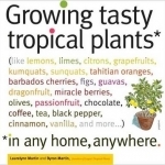Growing Tasty Tropical Plants, in Any Home, Anywhere