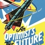 An Optimist&#039;s Tour of the Future