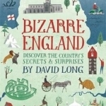 Bizarre England: Discover the Country&#039;s Secrets and Surprises