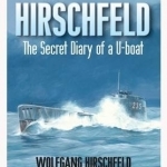 Hirschfeld: The Story of a U-Boat NCO, 1940-1946