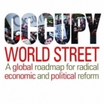 Occupy World Street: A Global Roadmap for Radical Economic and Political Reform
