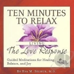 Ten Minutes to Relax: Living The Love Response by MD Eva Selhub