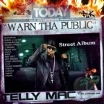 Warn Tha Public: Street Album by Telly Mac