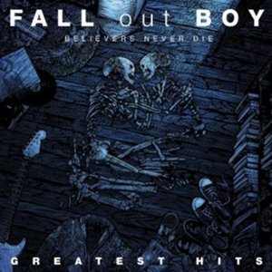 Believers Never Die - Greatest Hits album by Fall Out Boy