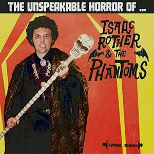 The Unspeakable Horror of... by Isaac Rother &amp; The Phantoms