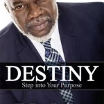 Destiny: Step into Your Purpose