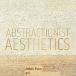 Abstractionist Aesthetics: Artistic Form and Social Critique in African-American Culture