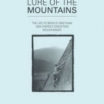 Lure of the Mountains: The Life of Bentley Beetham, 1924 Everest Expedition Mountaineer