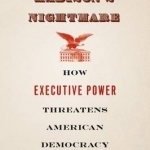 Madison&#039;s Nightmare: How Executive Power Threatens American Democracy