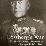 Lossberg&#039;s War: The World War I Memoirs of a German Chief of Staff