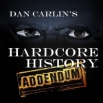 Dan Carlin&#039;s Hardcore History: Addendum