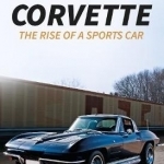 The Corvette: The Rise of a Sportscar