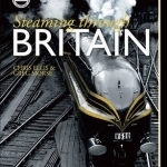 Steaming Through Britain: A History of the Nation&#039;s Railways