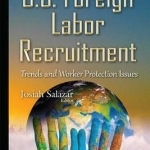 U.S. Foreign Labor Recruitment: Trends &amp; Worker Protection Issues