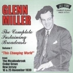 Complete Sustaining Broadcasts, Vol. 1: This Changing World by Glenn Miller