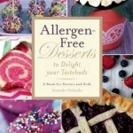 Allergen-Free Desserts to Delight Your Taste Buds: A Book for Parents and Kids