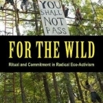For the Wild: Ritual and Commitment in Radical ECO-Activism