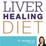 The Liver Healing Diet: The MD&#039;s Nutritional Plan to Eliminate Toxins, Reverse Fatty Liver Disease and Promote Good Health