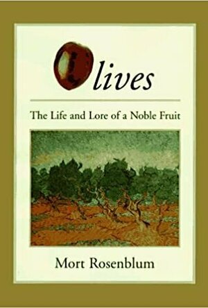 Olives: The Life and Lore of a Noble Fruit