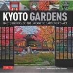 Kyoto Gardens: Masterworks of the Japanese Gardener&#039;s Art