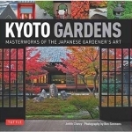 Kyoto Gardens: Masterworks of the Japanese Gardener's Art