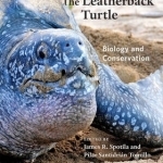 The Leatherback Turtle: Biology and Conservation