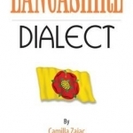 Lancashire Dialect: A Selection of Words and Anecdotes from Around Lancashire