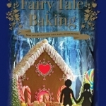 Fairy Tale Baking: More Than 50 Enchanting Cakes, Bakes and Decorations