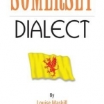 Somerset Dialect: A Selection of Words and Anecdotes from Around Somerset