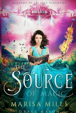 The Source of Magic (Academy of Falling Kingdoms #1)