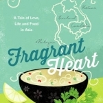 Fragrant Heart: A Tale of Love, Life and Food in South-East Asia