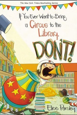 If You Ever Want to Bring a Circus to the Library, DON’T!