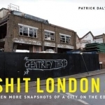 Shit London: Even More Snapshots of a City on the Edge: v. 2