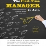 The First-Time Manager in Asia: Maximizing Your Success by Blending East and West Best Practices