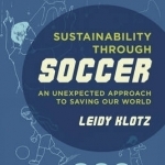 Sustainability Through Soccer: An Unexpected Approach to Saving Our World