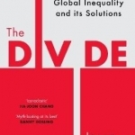 The Divide: A Brief Guide to Global Inequality and its Solutions