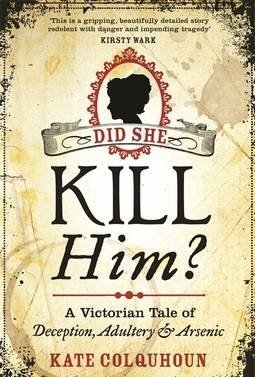 Did She Kill Him?: A Victorian Tale of Deception, Adultery and Arsenic