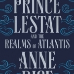 Prince Lestat and the Realms of Atlantis (The Vampire Chronicles, #12)