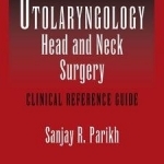 Pediatric Otolaryngology - Head and Neck Surgery: Clinical Reference Guide