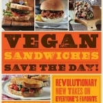 Vegan Sandwiches Save the Day: Revolutionary New Takes on Everyone&#039;s Favorite On-the-go Meal