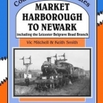 Market Harborough to Newark: Including Belgrave Road Branch.