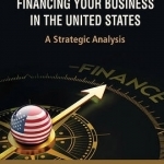 New Methods of Financing Your Business in the United States: A Strategic Analysis