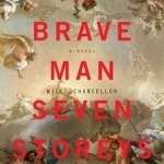 A Brave Man Seven Storeys Tall: A Novel