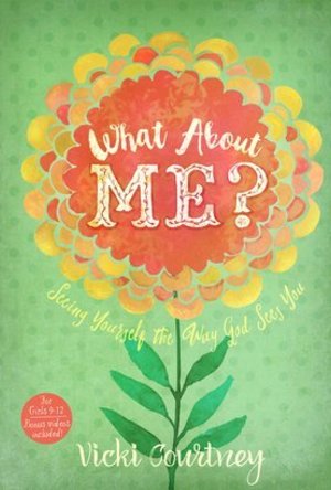 What About Me?: Seeing Yourself the Way God Sees You