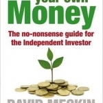 How to Grow Your Own Money: The No-Nonsense Guide for the Independent Investor