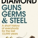 Guns, Germs and Steel: A Short History of Everbody for the Last 13000 Years