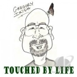 Touched by Life by Gregory W Irish