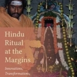 Hindu Ritual at the Margins: Innovations, Transformations, Reconsiderations
